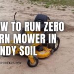 How To Run Zero Turn Mower in Sandy Soil? Pro Tactics